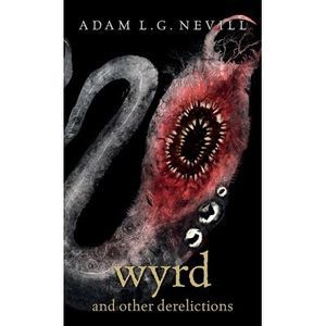 Wyrd and Other Derelictions -- Adam Nevill